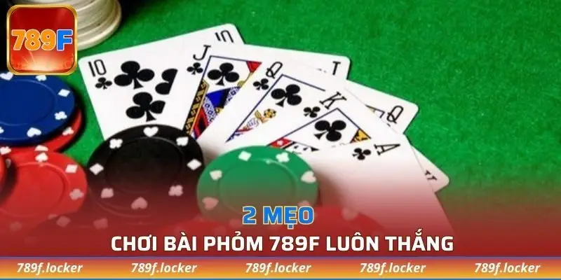 2 mẹo chơi bài Phỏm 789F luôn thắng