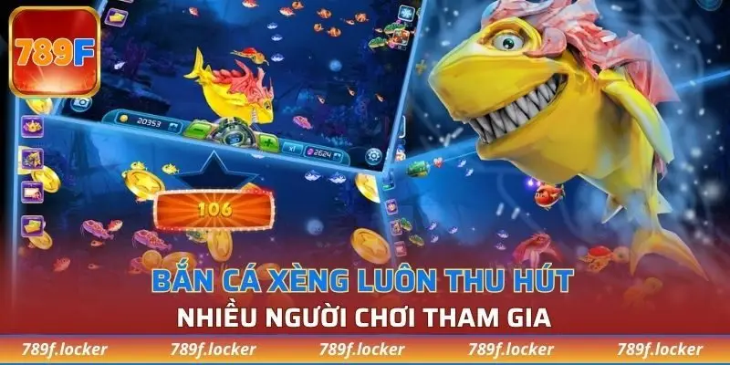 Bắn cá xèng 789F luôn thu hút nhiều người chơi tham gia