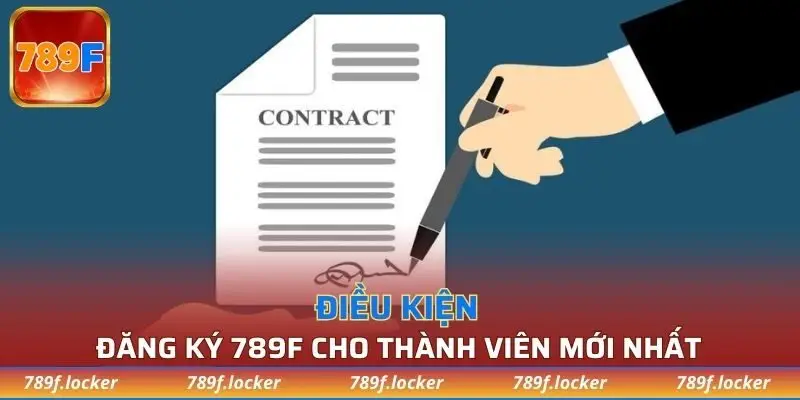 Những điều kiện tạo tài khoản 789F mới nhất 2025