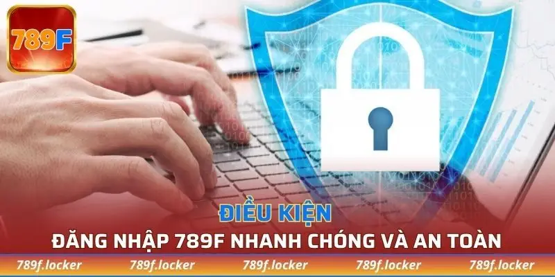 Điều kiện tham gia đăng nhập tài khoản 789F