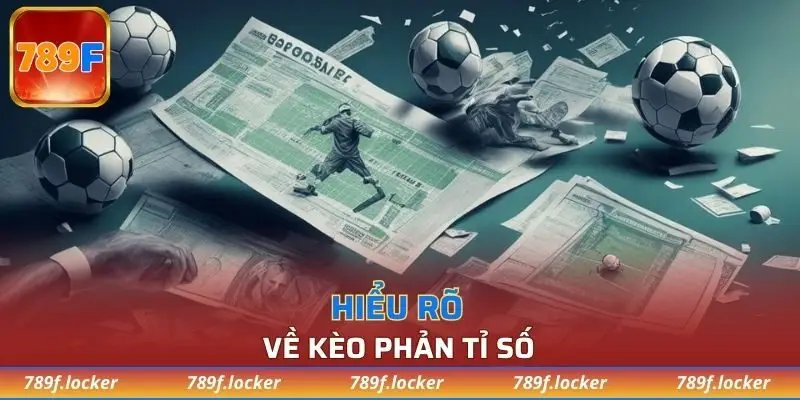 Hiểu rõ về kèo phản tỉ số