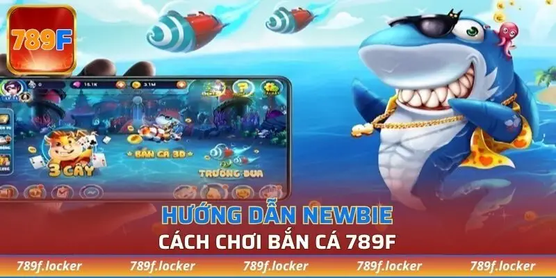Hướng dẫn newbie cách chơi bắn cá 789F