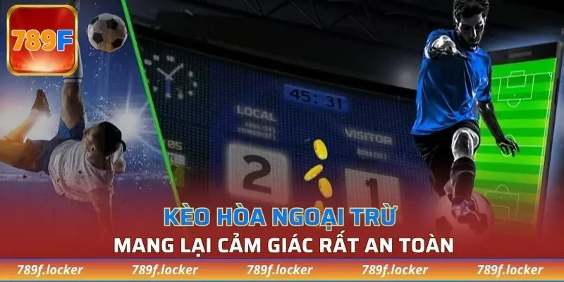 Kèo hòa ngoại trừ mang lại cảm giác rất an toàn