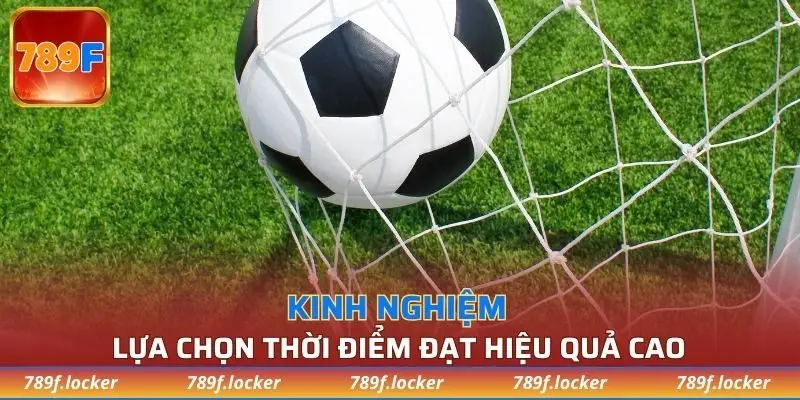 Lựa chọn thời điểm đạt hiệu quả cao