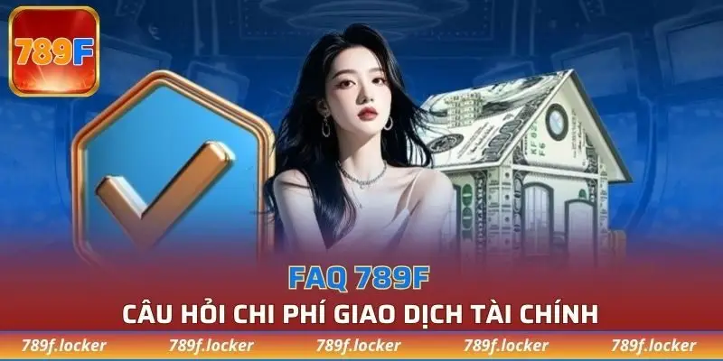 Nền tảng 789F hỗ trợ giao dịch tài chính hoàn toàn miễn phí