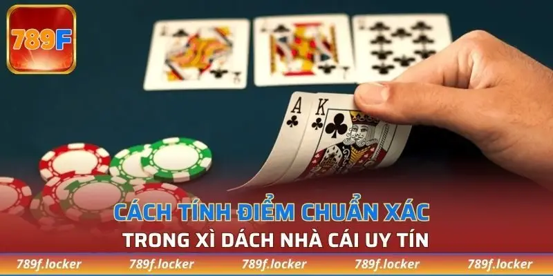 Cách tính điểm chuẩn xác trong xì dách nhà cái uy tín