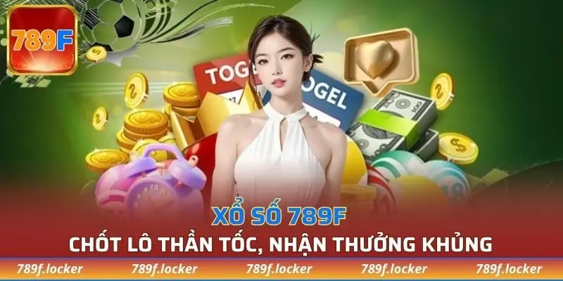 Sảnh xổ số 789F mang đến trải nghiệm cực thú vị
