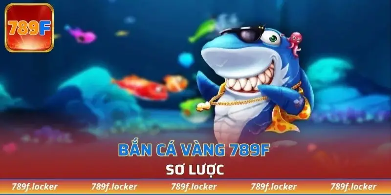 Sơ lược về tựa game bắn cá vàng 789F