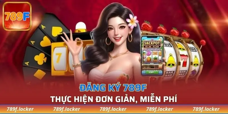 Thông tin hướng dẫn đăng ký từ chính nhà cái 789F