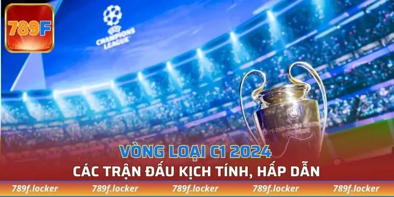 Vòng loại C1 luôn diễn ra các trận đấu kịch tính, với tinh thần cực cao